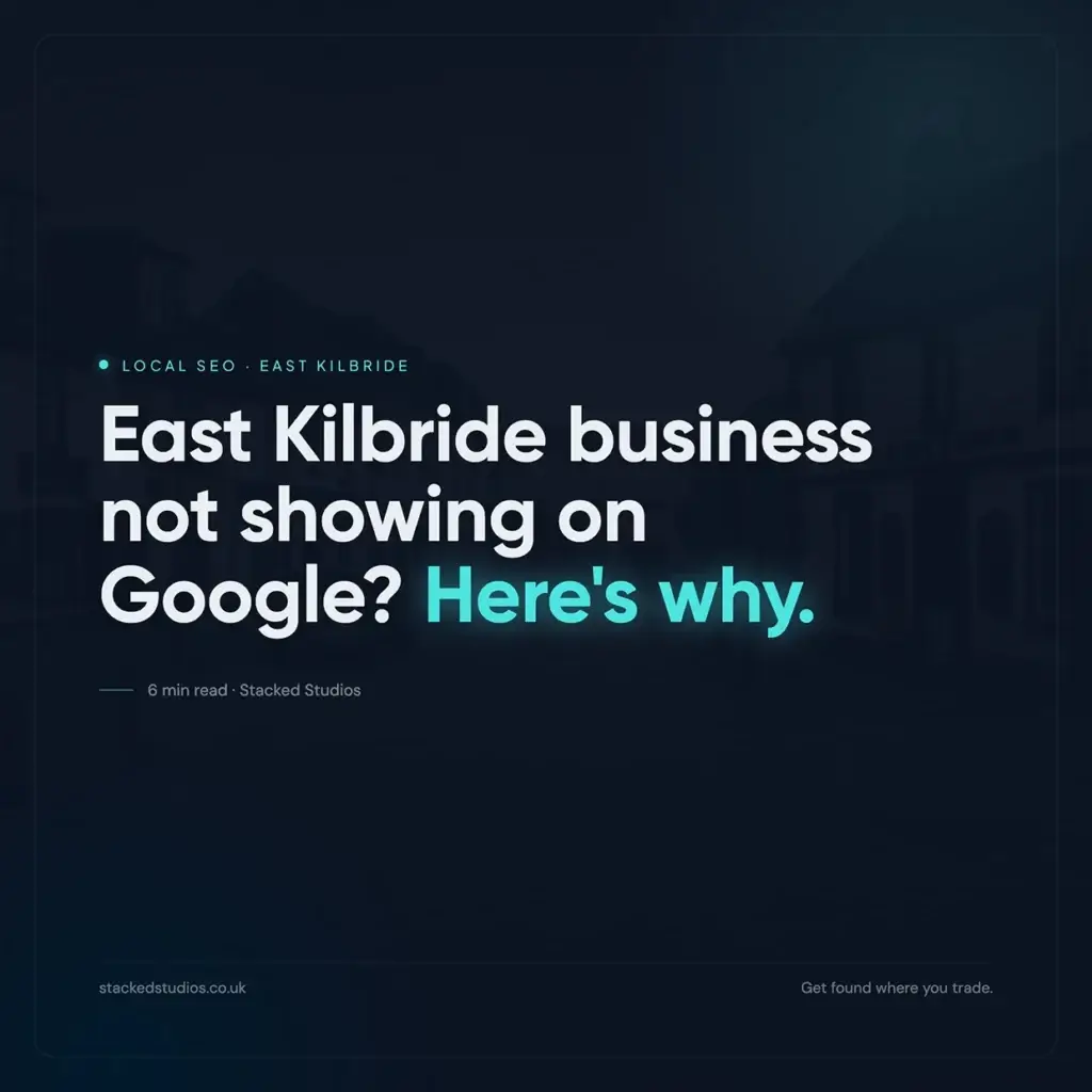 Article graphic: East Kilbride business not showing on Google? Here's why — a local SEO guide from Stacked Studios